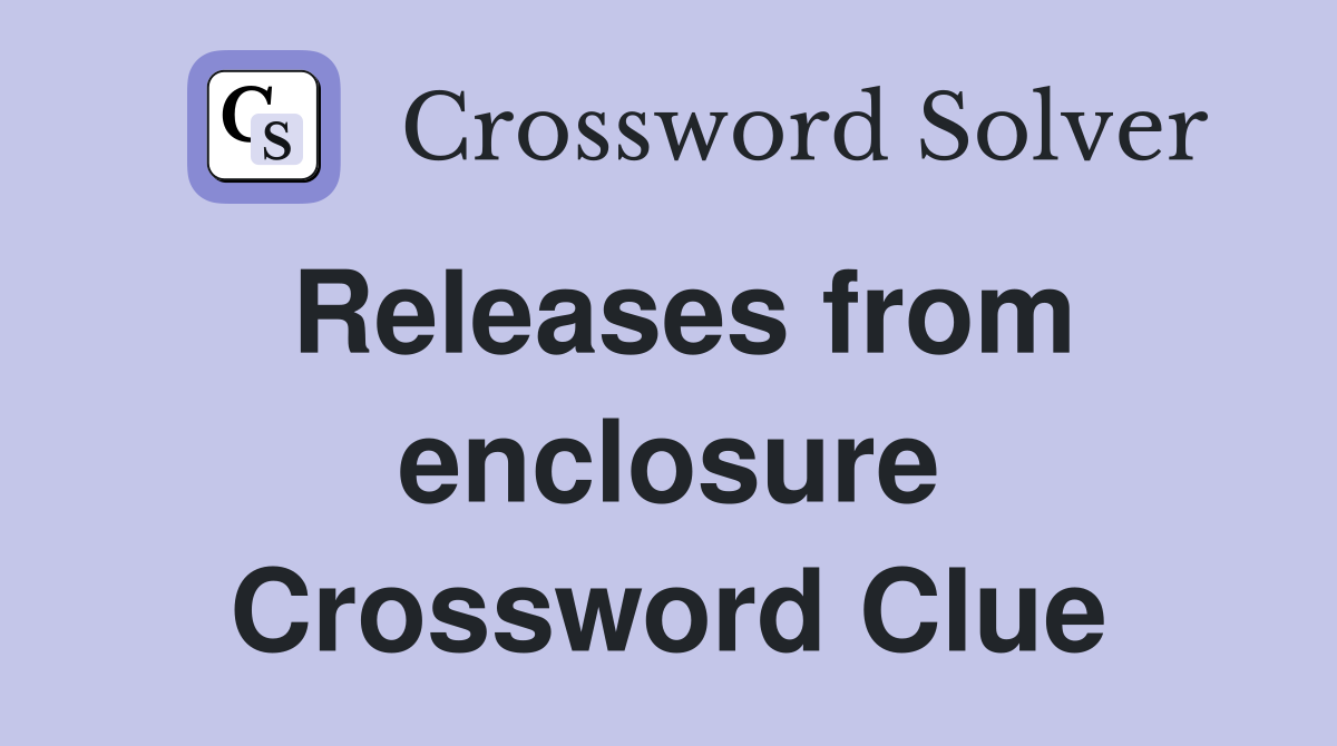 Releases From Enclosure Crossword Clue Answers Crossword Solver
